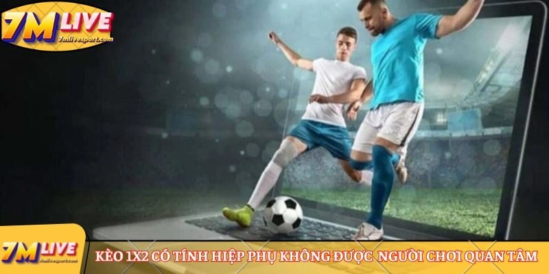 Kèo 1x2 có tính hiệp phụ không luôn được đông đảo người chơi quan tâm