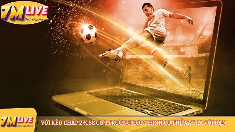 Với kèo chấp 2 ¾ sẽ có 3 trường hợp 